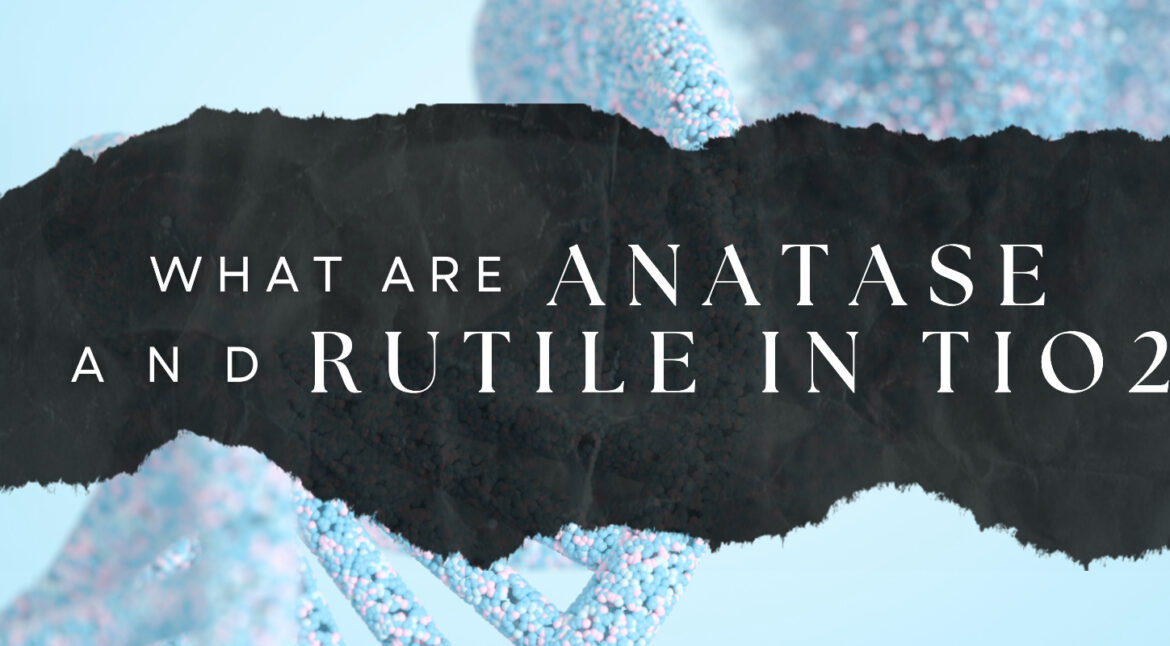 What are Anatase and Rutile in Tio2