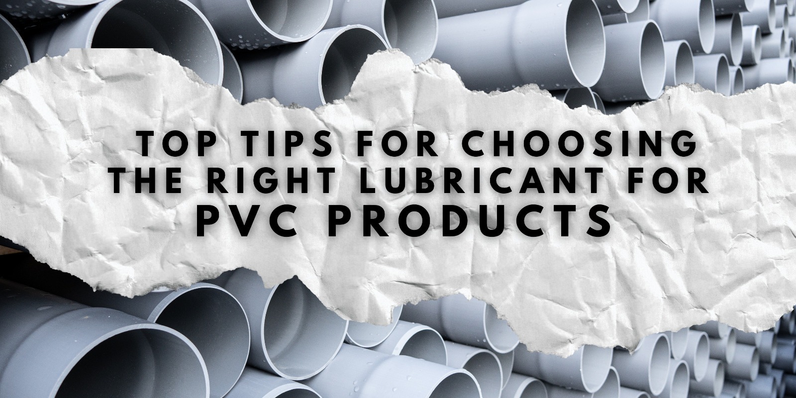 Top Tips for choosing the Right Lubricant for PVC Products