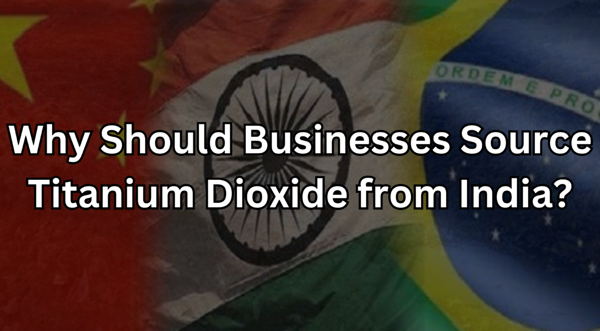 Why Should Businesses Source Titanium Dioxide from India?