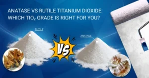 Anatase and Rutile TiO₂: Choosing the Right Titanium Dioxide Grade for Your Application