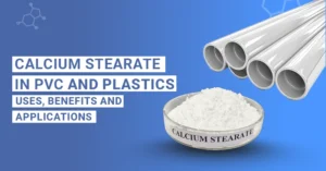  The Essential Guide to Calcium Stearate in PVC & Plastics: Benefits, Uses, and Sourcing