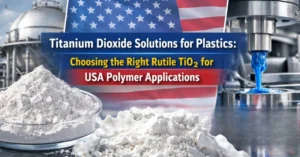 Titanium Dioxide Solutions for Plastics: Choosing the Right Rutile TiO₂ for Polymer Applications